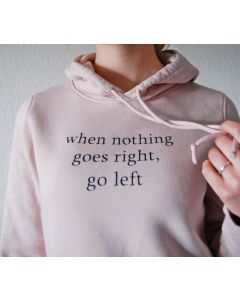 Hoodie - When nothing goes right, go left ~ Bio Baumwolle